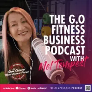 Gym Owners Fitness Business Podcast With Mel Tempest. Episode # 252